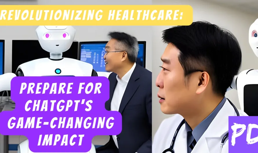 Revolutionizing Healthcare: Prepare for ChatGPT’s Game-Changing Impact
