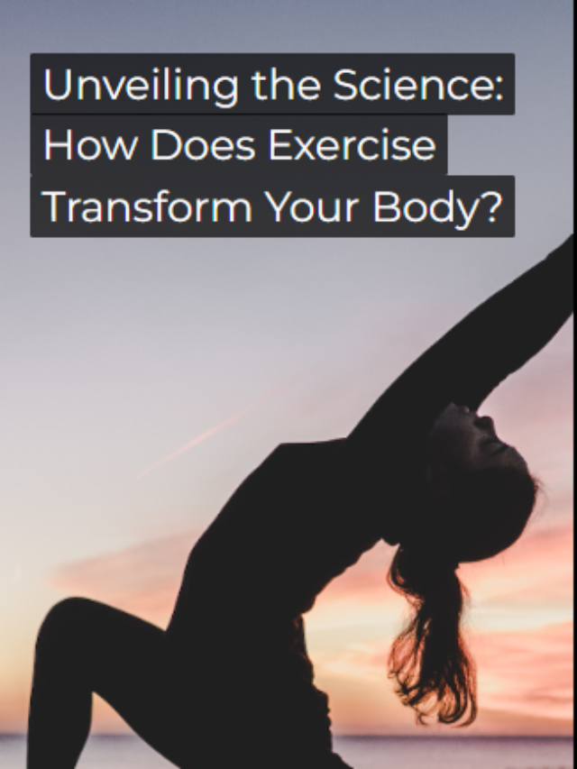 Unveiling the Science: How Does Exercise Transform Your Body?
